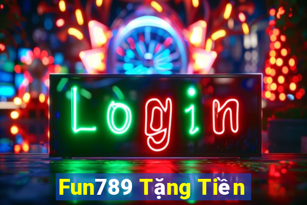 Fun789 Tặng Tiền