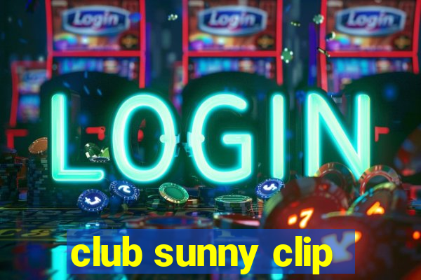 club sunny clip