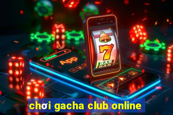 chơi gacha club online