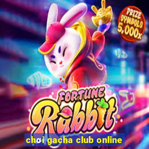 chơi gacha club online