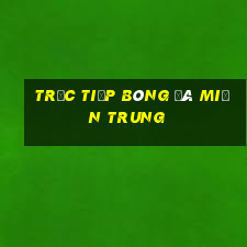 trực tiếp bóng đá miền trung