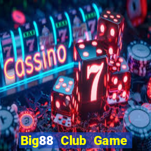 Big88 Club Game The Bài Hay Nhất 2021