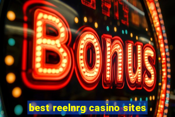 best reelnrg casino sites