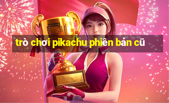 trò chơi pikachu phiên bản cũ