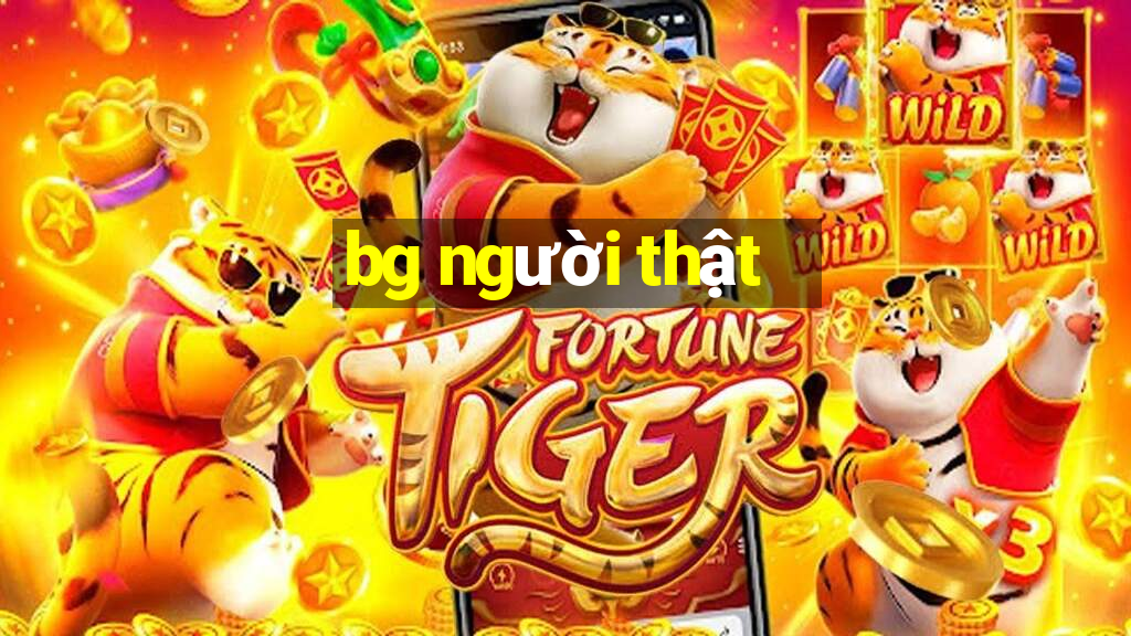 bg người thật