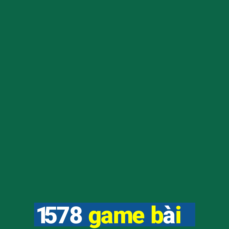 1578 game bài