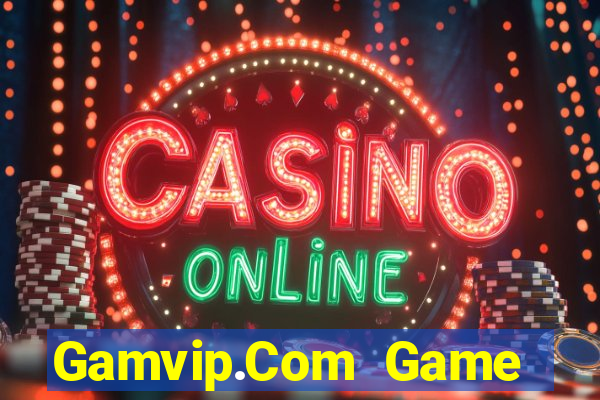 Gamvip.Com Game Bài Vip