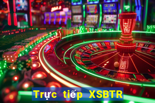 Trực tiếp XSBTR ngày 12