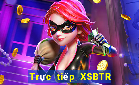 Trực tiếp XSBTR ngày 12