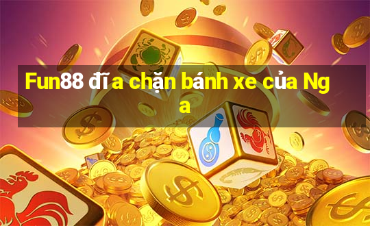 Fun88 đĩa chặn bánh xe của Nga