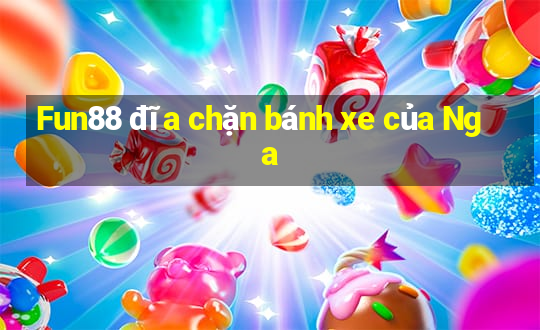 Fun88 đĩa chặn bánh xe của Nga