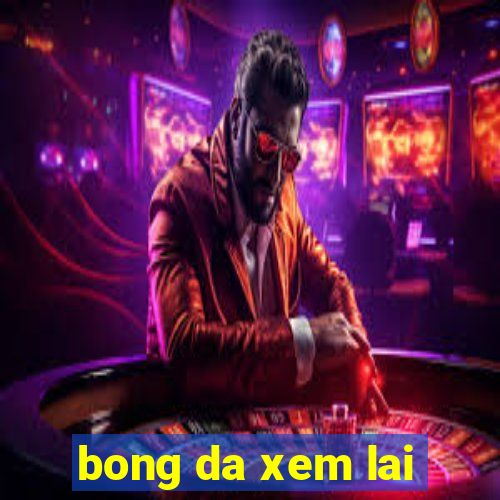 bong da xem lai