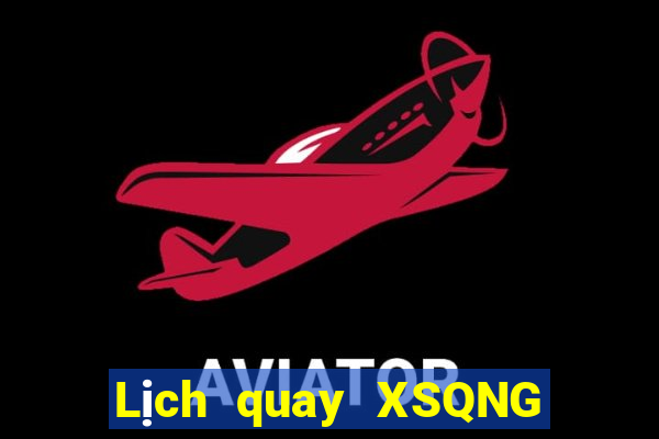 Lịch quay XSQNG ngày 4