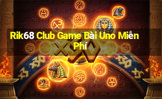 Rik68 Club Game Bài Uno Miễn Phí