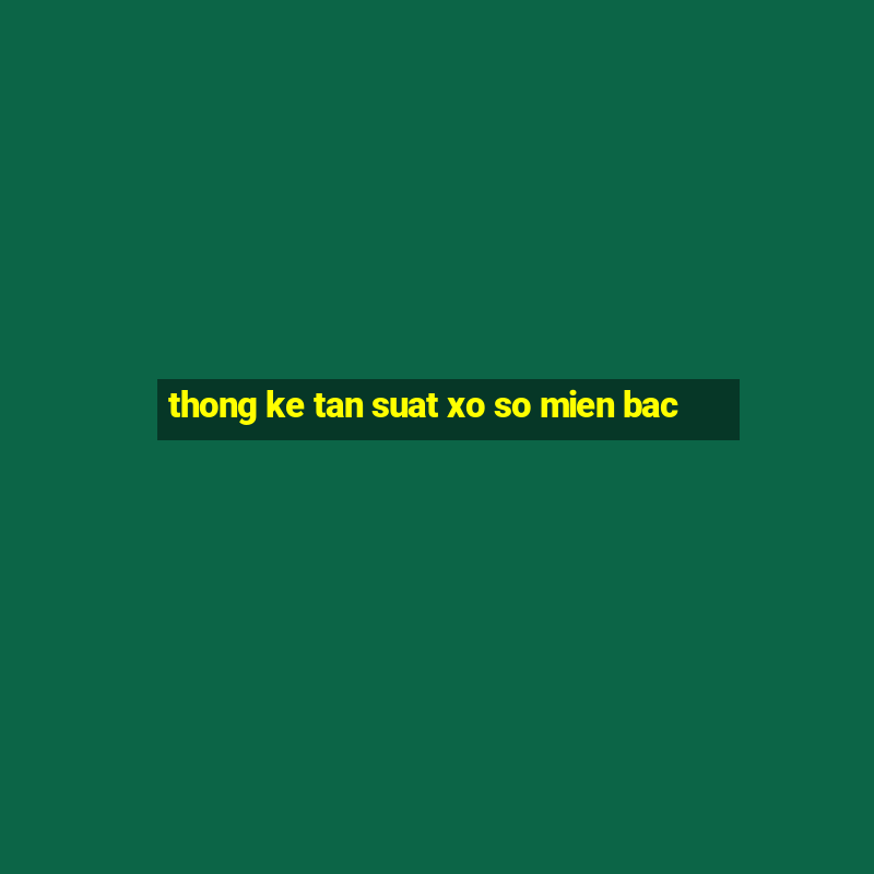 thong ke tan suat xo so mien bac