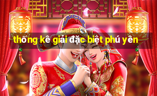 thống kê giải đặc biệt phú yên