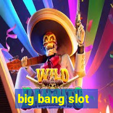 big bang slot