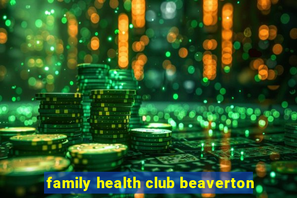 family health club beaverton