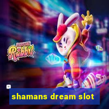 shamans dream slot