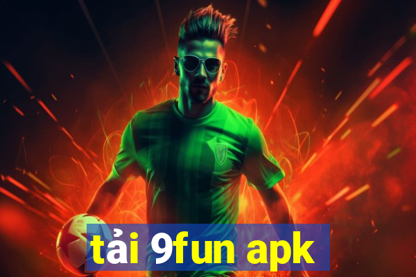 tải 9fun apk