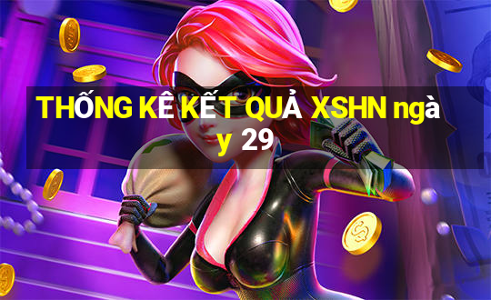 THỐNG KÊ KẾT QUẢ XSHN ngày 29