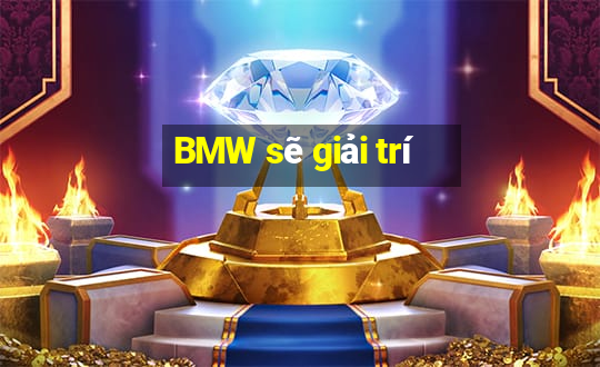 BMW sẽ giải trí