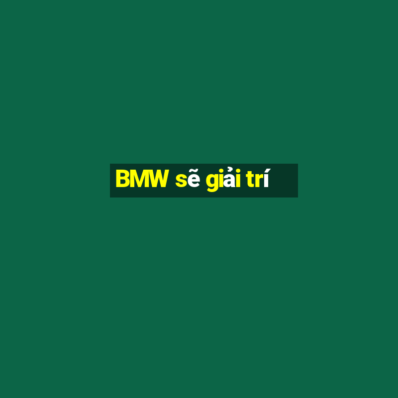 BMW sẽ giải trí