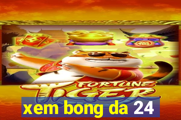 xem bong da 24