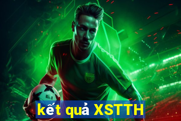 kết quả XSTTH