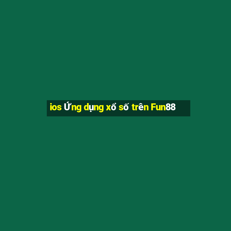 ios Ứng dụng xổ số trên Fun88