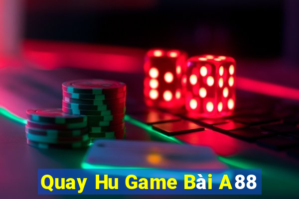 Quay Hu Game Bài A88