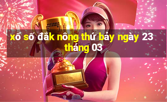 xổ số đắk nông thứ bảy ngày 23 tháng 03