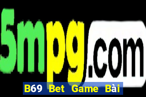 B69 Bet Game Bài Phỏm Đổi Thưởng