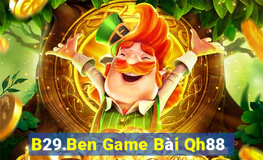 B29.Ben Game Bài Qh88