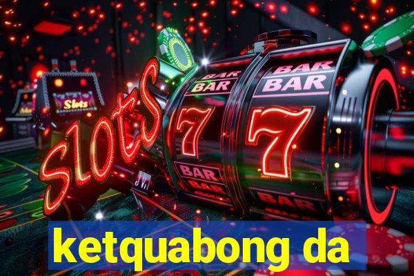 ketquabong da