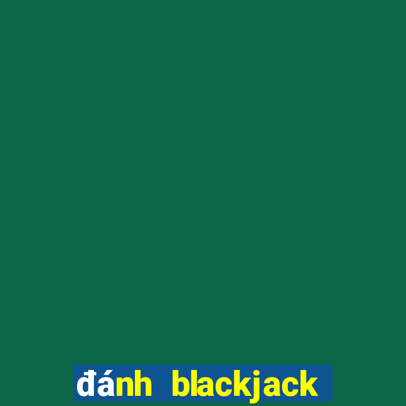 đánh blackjack trực tuyến