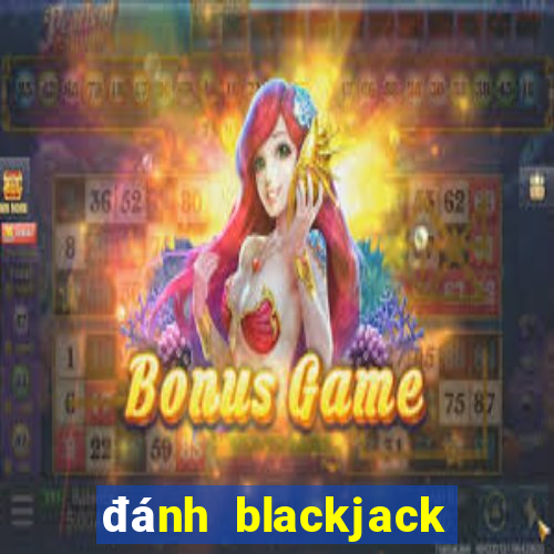 đánh blackjack trực tuyến