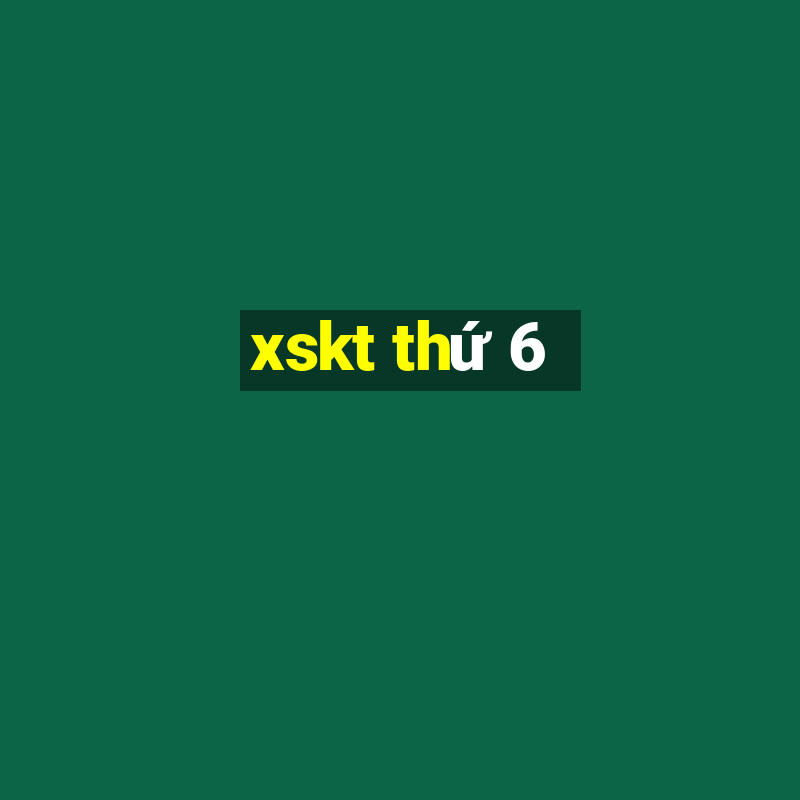 xskt thứ 6