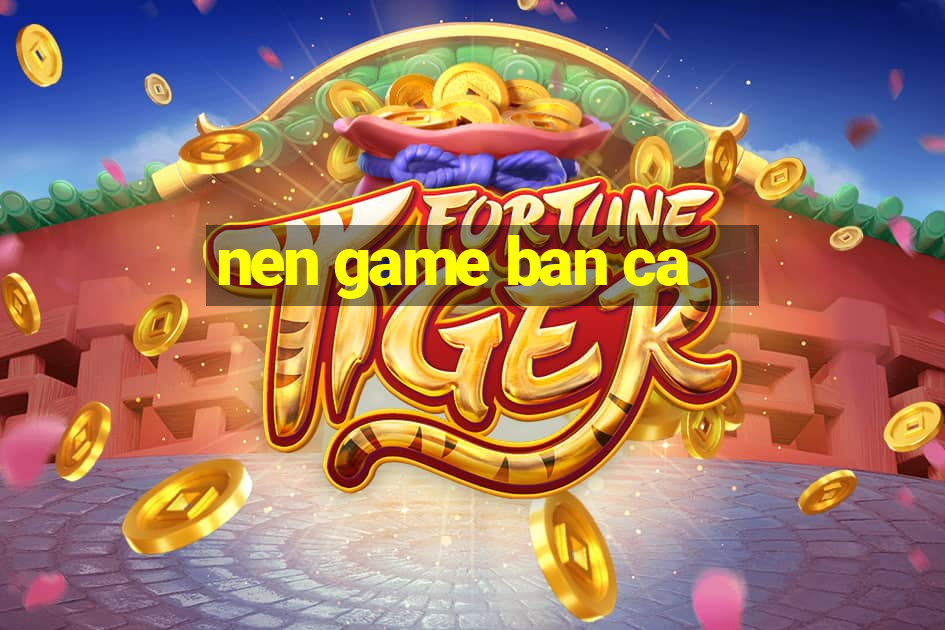 nen game ban ca