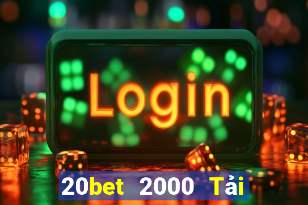 20bet 2000 Tải về miễn phí