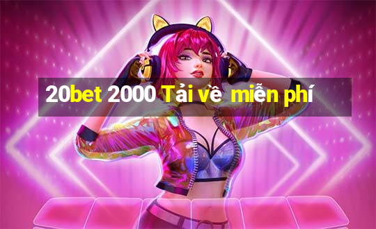 20bet 2000 Tải về miễn phí