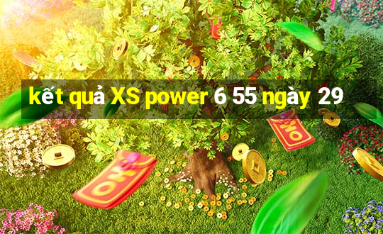 kết quả XS power 6 55 ngày 29