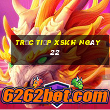 Trực tiếp XSKH ngày 22