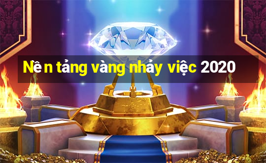 Nền tảng vàng nhảy việc 2020