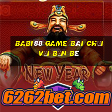 Babi88 Game Bài Chơi Với Bạn Bè