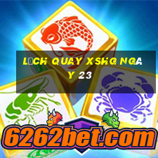 Lịch quay XSHG ngày 23