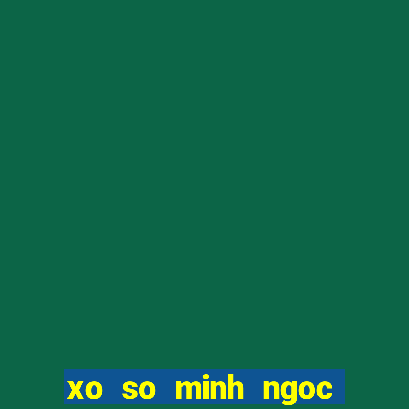 xo so minh ngoc thu 7 mien trung