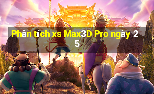 Phân tích xs Max3D Pro ngày 25