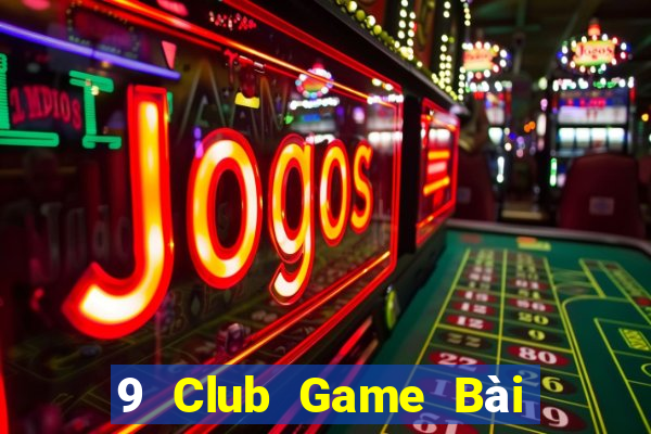 9 Club Game Bài 1 Đổi 1