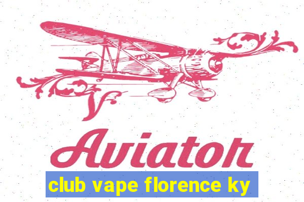 club vape florence ky